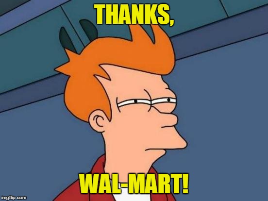 Futurama Fry Meme | THANKS, WAL-MART! | image tagged in memes,futurama fry | made w/ Imgflip meme maker