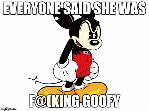 EVERYONE SAID SHE WAS F@(KING GOOFY | made w/ Imgflip meme maker