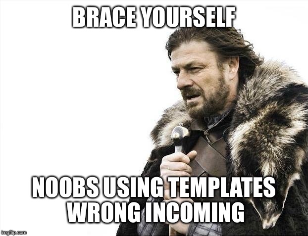 STOP IT NOOBS! | BRACE YOURSELF; NOOBS USING TEMPLATES WRONG INCOMING | image tagged in memes,brace yourselves x is coming,noob,wrong template,stop,funny | made w/ Imgflip meme maker