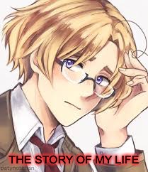 APH Canada | THE STORY OF MY LIFE | image tagged in aph canada | made w/ Imgflip meme maker