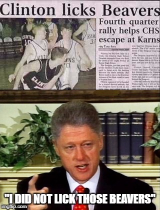 "I DID NOT LICK THOSE BEAVERS" | image tagged in newspaper,bill clinton - sexual relations,bill clinton,funny | made w/ Imgflip meme maker