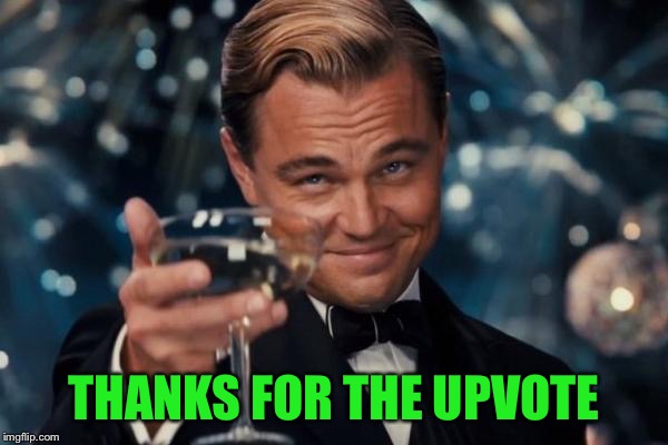 Leonardo Dicaprio Cheers Meme | THANKS FOR THE UPVOTE | image tagged in memes,leonardo dicaprio cheers | made w/ Imgflip meme maker