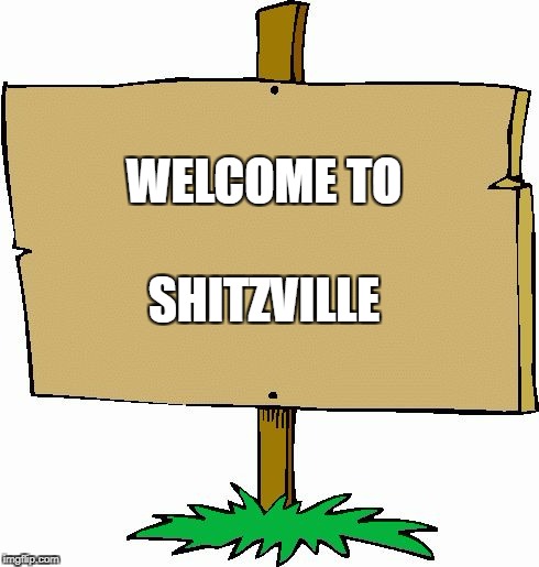 Picket sign | WELCOME TO; SHITZVILLE | image tagged in picket sign | made w/ Imgflip meme maker
