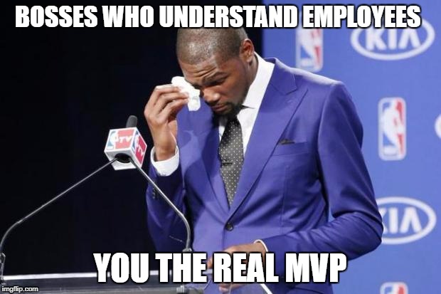 You The Real MVP 2 Meme | BOSSES WHO UNDERSTAND EMPLOYEES; YOU THE REAL MVP | image tagged in memes,you the real mvp 2 | made w/ Imgflip meme maker