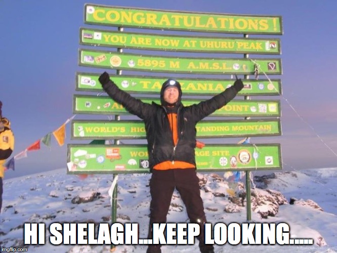 HI SHELAGH...KEEP LOOKING..... | made w/ Imgflip meme maker