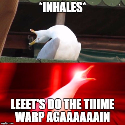 Terror Time Again | *INHALES*; LEEET'S DO THE TIIIME WARP AGAAAAAAIN | image tagged in rocky horror picture show,time warp | made w/ Imgflip meme maker