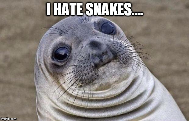 Awkward Moment Sealion Meme | I HATE SNAKES.... | image tagged in memes,awkward moment sealion | made w/ Imgflip meme maker