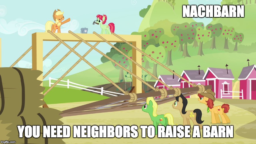 NACHBARN; YOU NEED NEIGHBORS TO RAISE A BARN | made w/ Imgflip meme maker