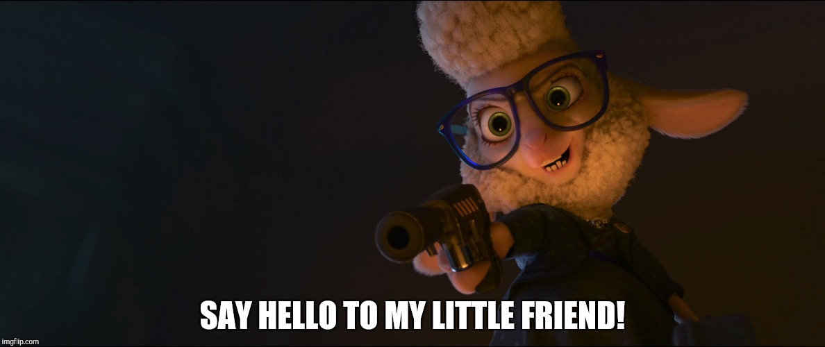 Scarface - Zootopia edition  | SAY HELLO TO MY LITTLE FRIEND! | image tagged in bellwether shooting,zootopia,scarface,parody,funny,memes | made w/ Imgflip meme maker