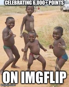 Childrens | CELEBRATING 6,000+ POINTS; ON IMGFLIP | image tagged in childrens | made w/ Imgflip meme maker