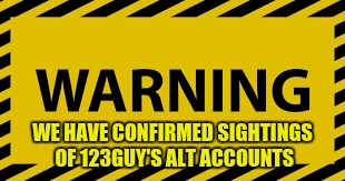 123guy's other accounts have stolen other memes either from other users, or off the internet. | WE HAVE CONFIRMED SIGHTINGS OF 123GUY'S ALT ACCOUNTS | image tagged in memes,124guy,126guy,123guy | made w/ Imgflip meme maker