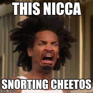 Crab man be like | THIS NICCA SNORTING CHEETOS | image tagged in crab man be like | made w/ Imgflip meme maker