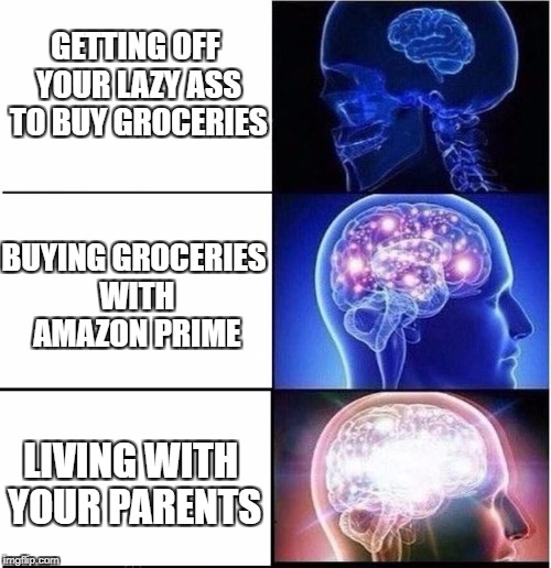 Expanding Brain | GETTING OFF YOUR LAZY ASS TO BUY GROCERIES; BUYING GROCERIES WITH AMAZON PRIME; LIVING WITH YOUR PARENTS | image tagged in expanding brain,amazon,parents,lazy,college,first world problems | made w/ Imgflip meme maker