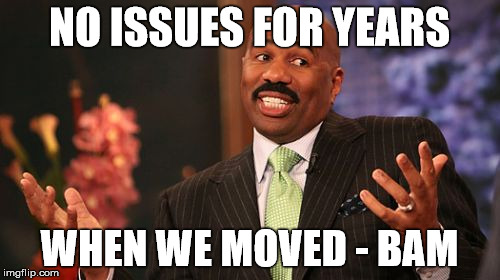 Steve Harvey Meme | NO ISSUES FOR YEARS WHEN WE MOVED - BAM | image tagged in memes,steve harvey | made w/ Imgflip meme maker