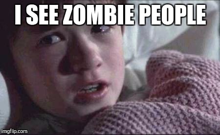I See Dead People Meme | I SEE ZOMBIE PEOPLE | image tagged in memes,i see dead people | made w/ Imgflip meme maker