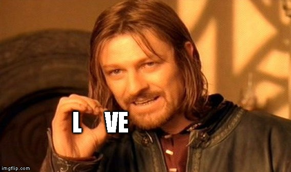 One Does Not Simply Meme | L     VE | image tagged in memes,one does not simply | made w/ Imgflip meme maker