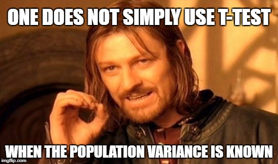 One Does Not Simply Meme | ONE DOES NOT SIMPLY USE T-TEST; WHEN THE POPULATION VARIANCE IS KNOWN | image tagged in memes,one does not simply | made w/ Imgflip meme maker