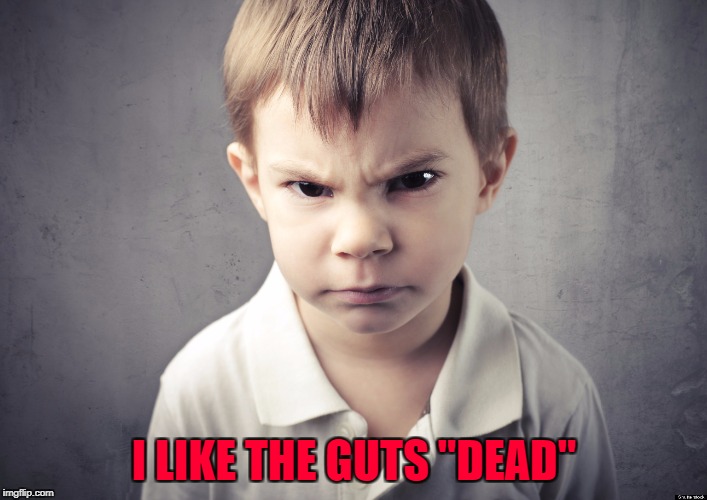 I LIKE THE GUTS "DEAD" | made w/ Imgflip meme maker