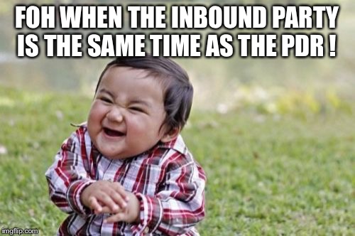 Evil Toddler Meme | FOH WHEN THE INBOUND PARTY IS THE SAME TIME AS THE PDR ! | image tagged in memes,evil toddler | made w/ Imgflip meme maker