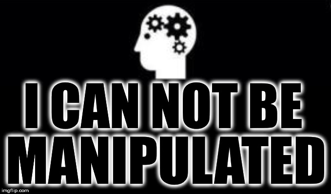 Who manipulated you today? | I CAN NOT BE; MANIPULATED | image tagged in memes,funny memes,manipulation,vegan4life | made w/ Imgflip meme maker