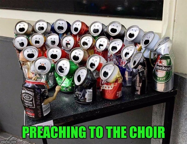 PREACHING TO THE CHOIR | made w/ Imgflip meme maker