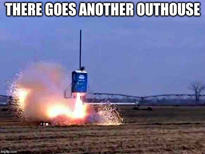 THERE GOES ANOTHER OUTHOUSE | made w/ Imgflip meme maker