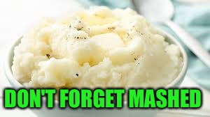 DON'T FORGET MASHED | made w/ Imgflip meme maker