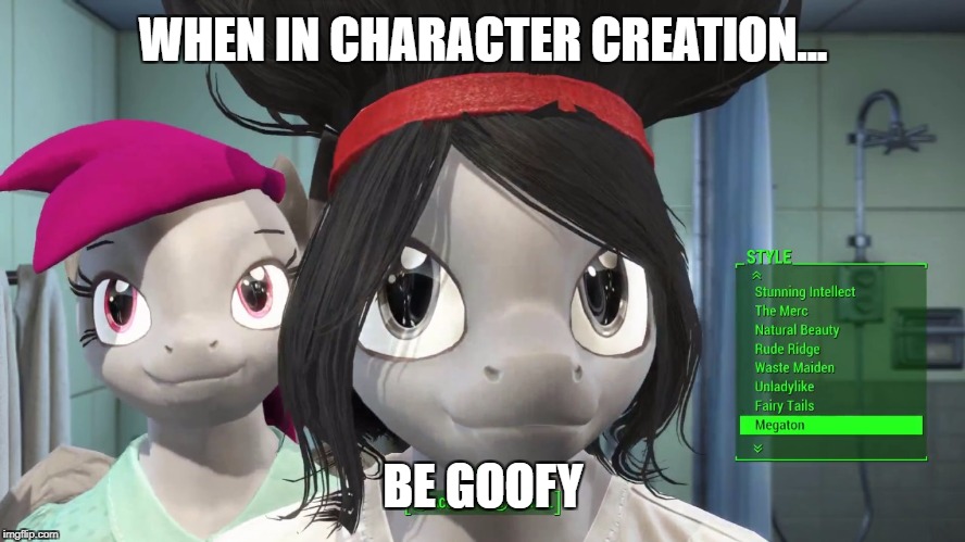 WHEN IN CHARACTER CREATION... BE GOOFY | image tagged in goofy idiot | made w/ Imgflip meme maker