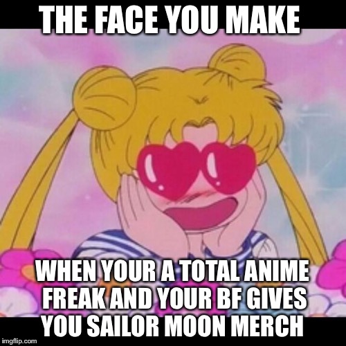 sailor moon heart emoji | THE FACE YOU MAKE; WHEN YOUR A TOTAL ANIME FREAK AND YOUR BF GIVES YOU SAILOR MOON MERCH | image tagged in sailor moon heart emoji | made w/ Imgflip meme maker
