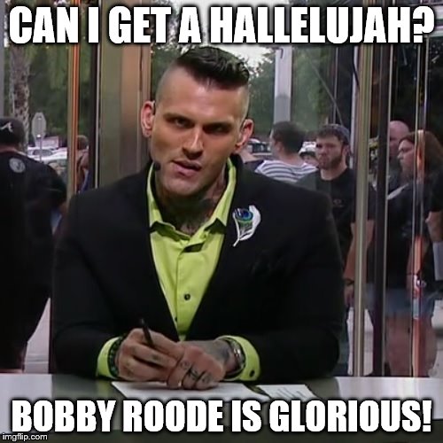 Corey Graves loves Bobby Roode | CAN I GET A HALLELUJAH? BOBBY ROODE IS GLORIOUS! | image tagged in corey graves hears something stupid | made w/ Imgflip meme maker