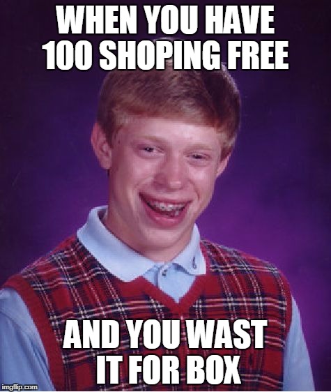 Bad Luck Brian Meme | WHEN YOU HAVE 100 SHOPING FREE; AND YOU WAST IT FOR BOX | image tagged in memes,bad luck brian | made w/ Imgflip meme maker