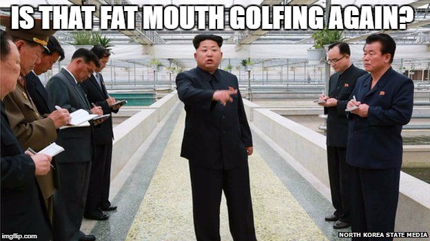 Boss Kim | IS THAT FAT MOUTH GOLFING AGAIN? | image tagged in boss kim | made w/ Imgflip meme maker