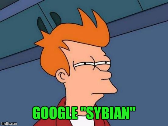 Futurama Fry Meme | GOOGLE "SYBIAN" | image tagged in memes,futurama fry | made w/ Imgflip meme maker