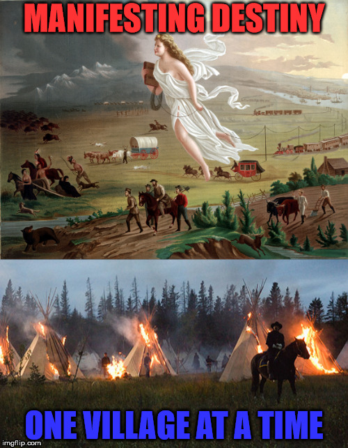 Manifest Destiny | MANIFESTING DESTINY; ONE VILLAGE AT A TIME | image tagged in big government | made w/ Imgflip meme maker