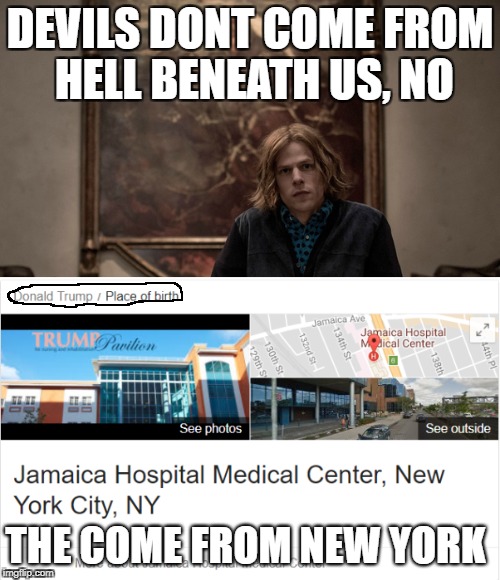 Do you get the reference? | DEVILS DONT COME FROM HELL BENEATH US, NO; THE COME FROM NEW YORK | image tagged in memes,dc comics | made w/ Imgflip meme maker