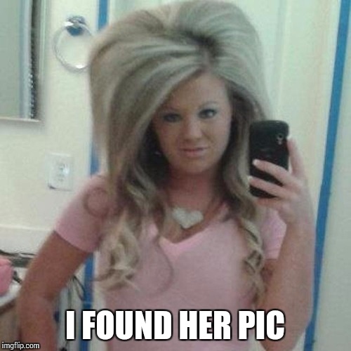 I FOUND HER PIC | made w/ Imgflip meme maker