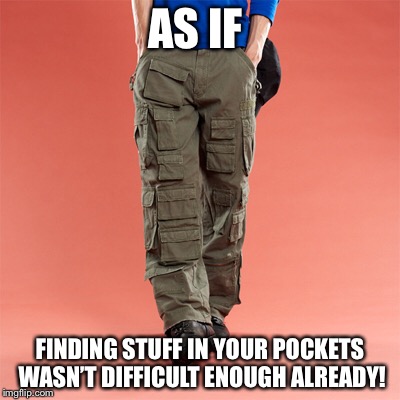 Losing is already too easy. | AS IF; FINDING STUFF IN YOUR POCKETS WASN’T DIFFICULT ENOUGH ALREADY! | image tagged in losing | made w/ Imgflip meme maker