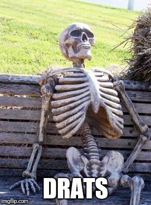 Waiting Skeleton Meme | DRATS | image tagged in memes,waiting skeleton | made w/ Imgflip meme maker