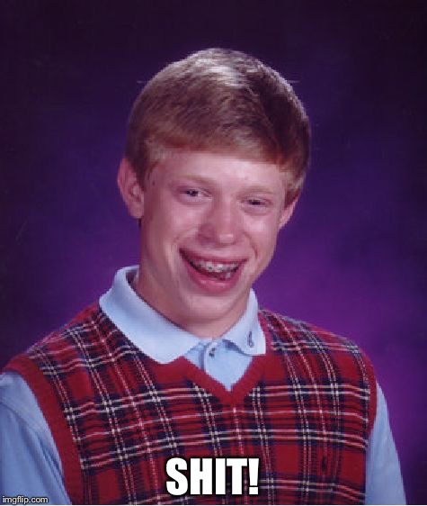 Bad Luck Brian Meme | SHIT! | image tagged in memes,bad luck brian | made w/ Imgflip meme maker