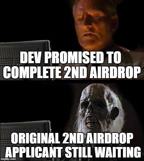 Still Waiting | DEV PROMISED TO COMPLETE 2ND AIRDROP; ORIGINAL 2ND AIRDROP APPLICANT STILL WAITING | image tagged in still waiting | made w/ Imgflip meme maker