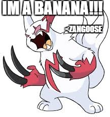 pokemon | IM A BANANA!!! <ZANGOOSE | image tagged in pokemon,memes,lol,doge,funny | made w/ Imgflip meme maker