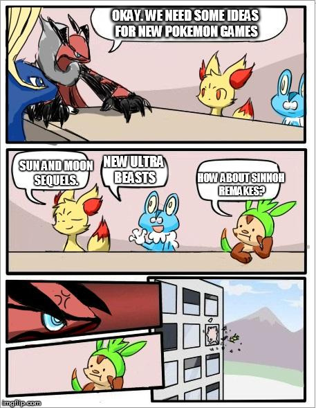 Pokemon board meeting | OKAY. WE NEED SOME IDEAS FOR NEW POKEMON GAMES; NEW ULTRA BEASTS; SUN AND MOON SEQUELS. HOW ABOUT SINNOH REMAKES? | image tagged in pokemon board meeting | made w/ Imgflip meme maker