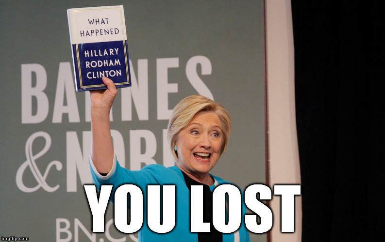 YOU LOST | image tagged in hillary clinton what happened | made w/ Imgflip meme maker