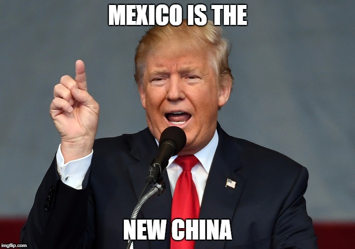 Mexico is the new china | MEXICO IS THE; NEW CHINA | image tagged in china,mexico,memes,donald trump | made w/ Imgflip meme maker