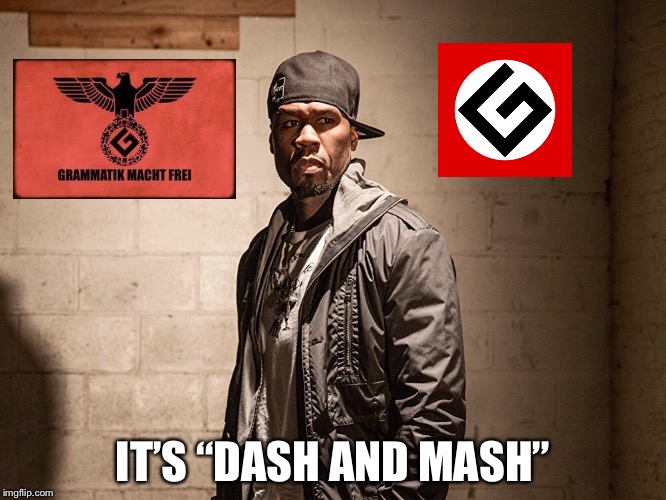 IT’S “DASH AND MASH” | made w/ Imgflip meme maker