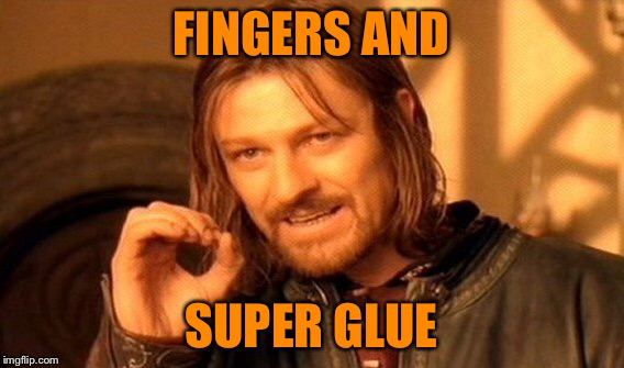 One Does Not Simply Meme | FINGERS AND SUPER GLUE | image tagged in memes,one does not simply | made w/ Imgflip meme maker
