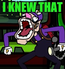 I KNEW THAT | made w/ Imgflip meme maker