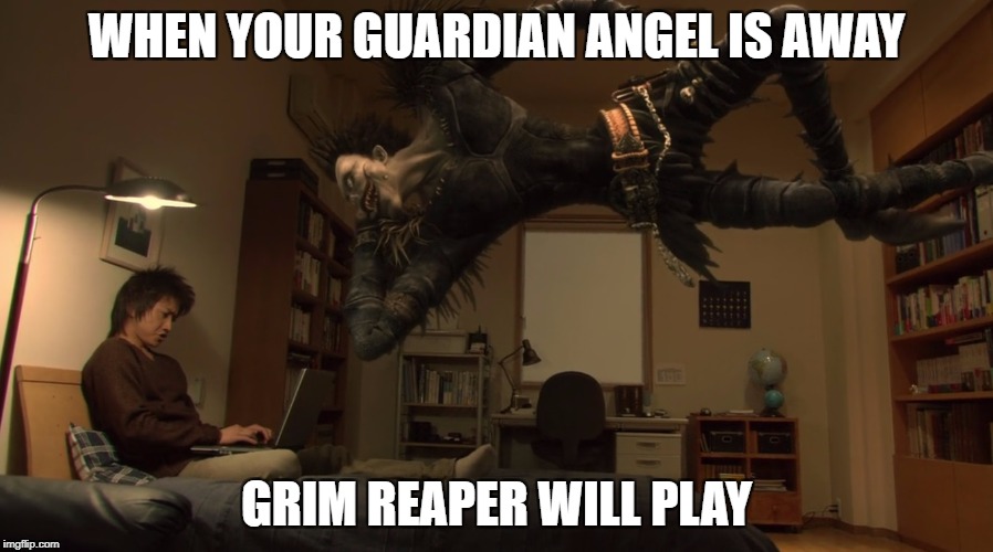 The Unwanted Guardian | WHEN YOUR GUARDIAN ANGEL IS AWAY; GRIM REAPER WILL PLAY | image tagged in death note,netflix | made w/ Imgflip meme maker