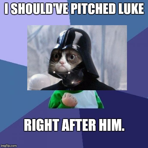 Success Kid Meme | I SHOULD'VE PITCHED LUKE RIGHT AFTER HIM. | image tagged in memes,success kid | made w/ Imgflip meme maker