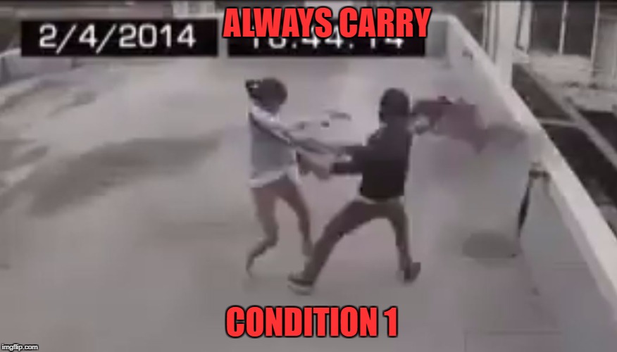 ALWAYS CARRY; CONDITION 1 | image tagged in not_a_victim | made w/ Imgflip meme maker
